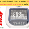 How Much Does it Cost to sale a BMI machine with a printer In India